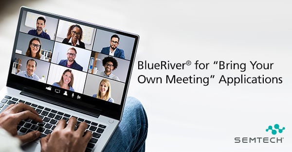 BlueRiver for Bring Your Own Meeting (BYOM) Applications