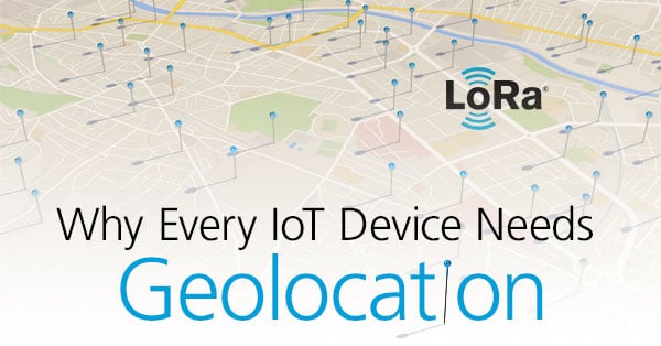 Why Every IoT Device Needs Geolocation