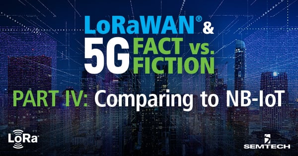 LoRaWAN® & 5G Fact vs. Fiction: Comparing to NB-IoT