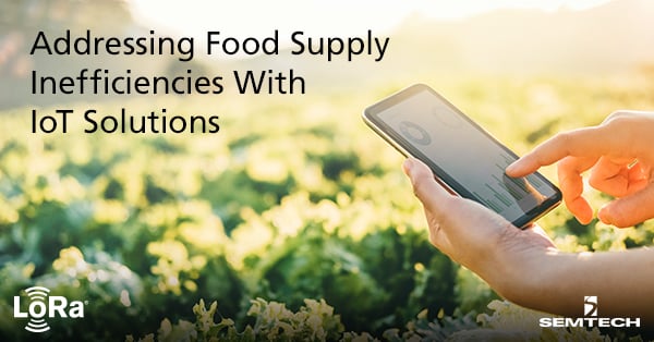 Addressing Food Supply Inefficiencies With Internet of Things Solutions