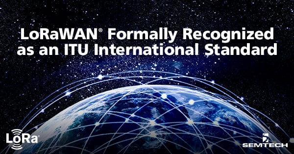 LoRaWAN® Formally Recognized as an ITU International Standard