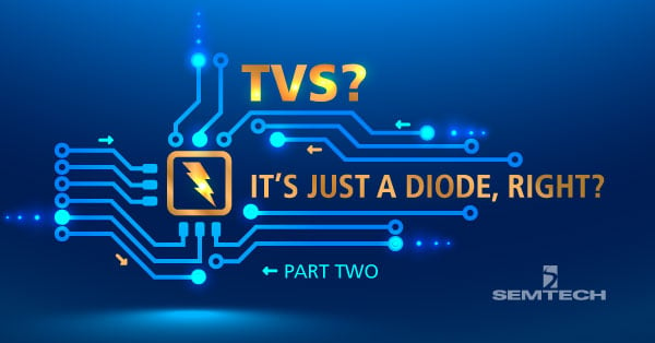 TVS? It’s Just a Diode, Right? Part Two