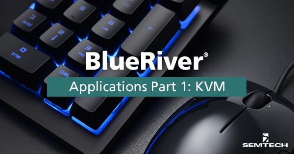 SemtechのBlueRiver®アプリケーション パート1: KVM